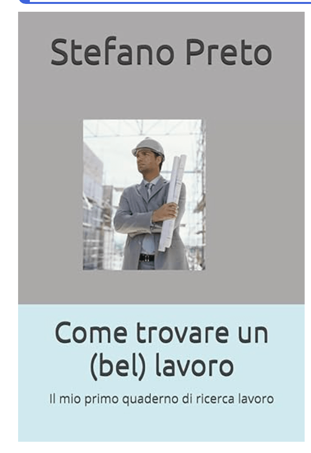 Copertina del libro di Stefano Preto: Come trovare un (bel) lavoro. Immagine di un ingegnere con casco di protezione e rotoli di progetti